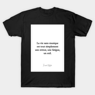 Life without music is simply a mistake, a fatal exile - Friedrich Nietzsche T-Shirt